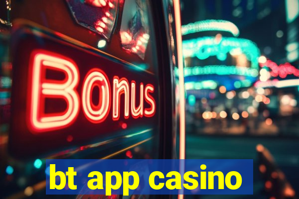 bt app casino